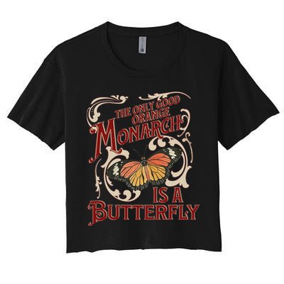 The Only Good Orange Monarch Is A Butterfly Insect Flowers Women's Crop Top Tee