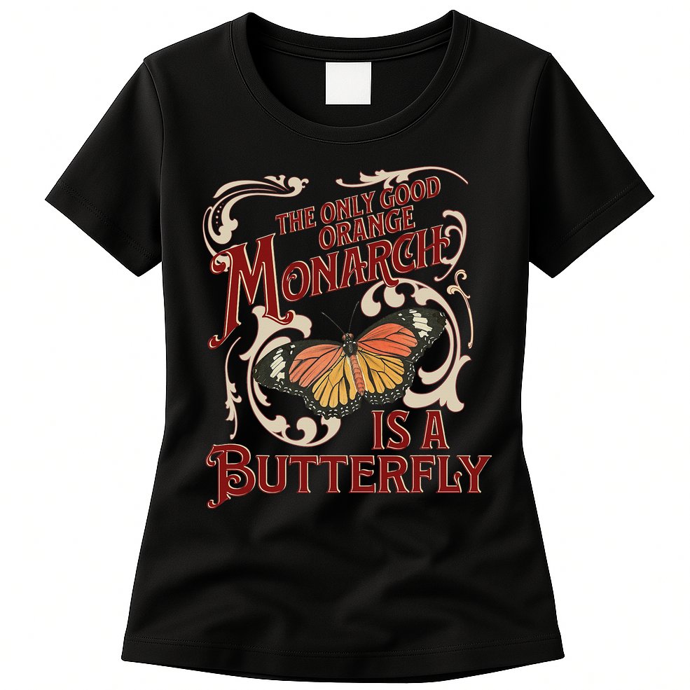 The Only Good Orange Monarch Is A Butterfly Insect Flowers Womens T-Shirt