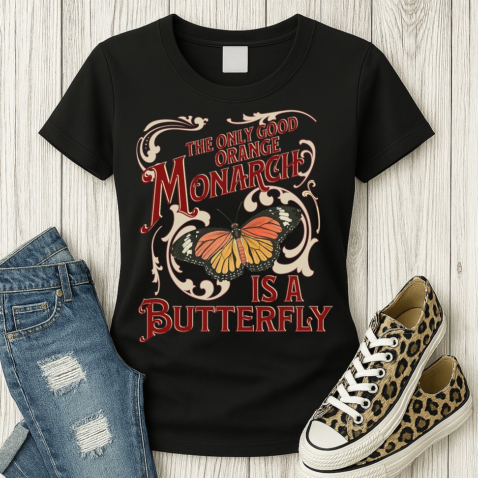 The Only Good Orange Monarch Is A Butterfly Insect Flowers Womens T-Shirt