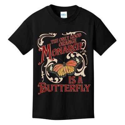 The Only Good Orange Monarch Is A Butterfly Insect Flowers Kids T-Shirt