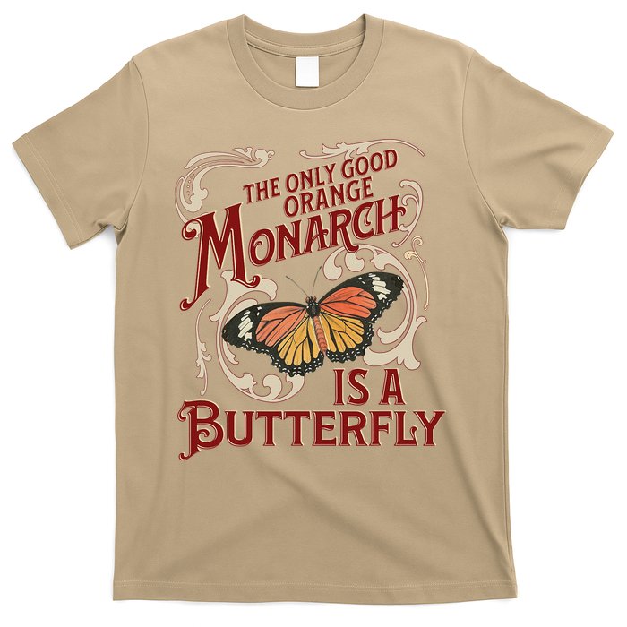 The Only Good Orange Monarch Is A Butterfly Insect Flowers T-Shirt