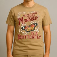 The Only Good Orange Monarch Is A Butterfly Insect Flowers T-Shirt