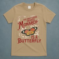 The Only Good Orange Monarch Is A Butterfly Insect Flowers T-Shirt