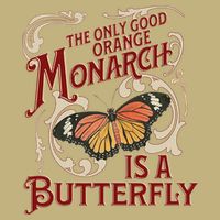 The Only Good Orange Monarch Is A Butterfly Insect Flowers T-Shirt