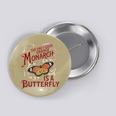 The Only Good Orange Monarch Is A Butterfly Insect Flowers Button