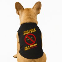 The Only Good Bug Is A Dead Bug Doggie Tank