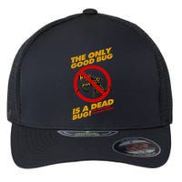 The Only Good Bug Is A Dead Bug Flexfit Unipanel Trucker Cap