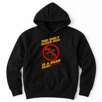 The Only Good Bug Is A Dead Bug Hoodie