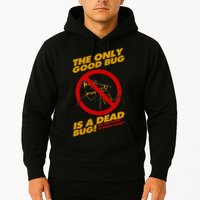 The Only Good Bug Is A Dead Bug Hoodie