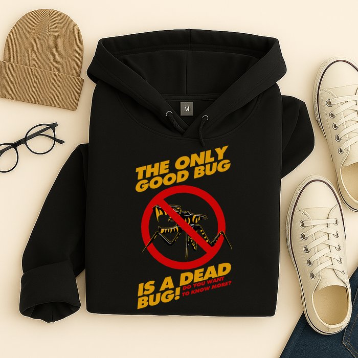 The Only Good Bug Is A Dead Bug Hoodie