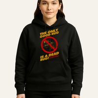 The Only Good Bug Is A Dead Bug Hoodie