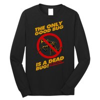 The Only Good Bug Is A Dead Bug Long Sleeve Shirt