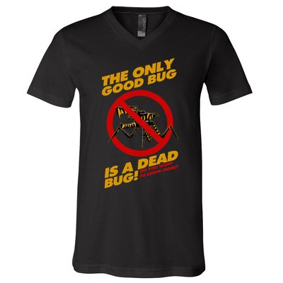 The Only Good Bug Is A Dead Bug V-Neck T-Shirt