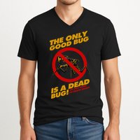 The Only Good Bug Is A Dead Bug V-Neck T-Shirt