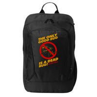 The Only Good Bug Is A Dead Bug City Backpack