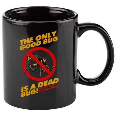 The Only Good Bug Is A Dead Bug 11oz C Handle Ceramic Mug