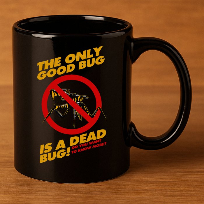 The Only Good Bug Is A Dead Bug 11oz C Handle Ceramic Mug