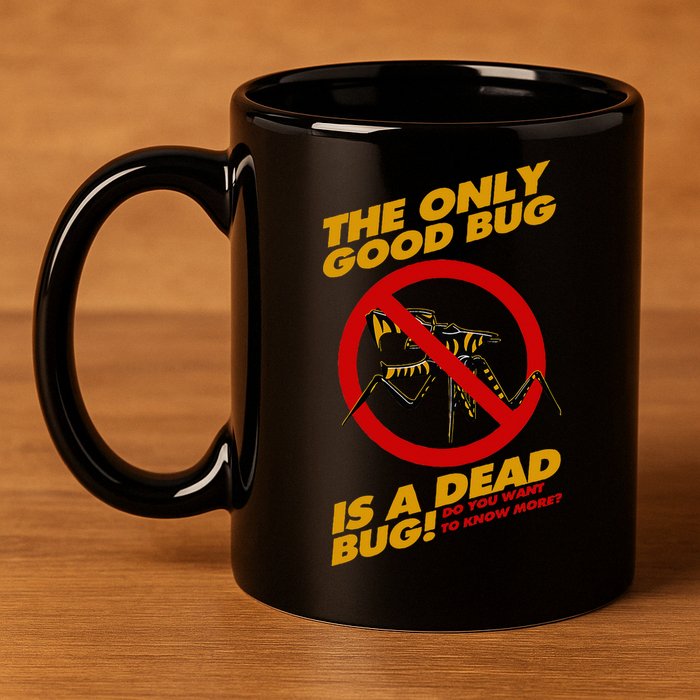 The Only Good Bug Is A Dead Bug 11oz C Handle Ceramic Mug