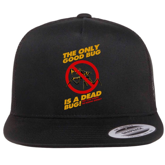 The Only Good Bug Is A Dead Bug Flat Bill Trucker Hat