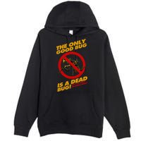 The Only Good Bug Is A Dead Bug Premium Pullover Hoodie