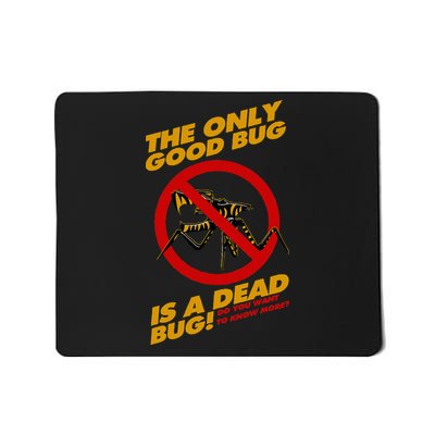 The Only Good Bug Is A Dead Bug Mousepad