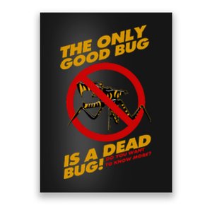 The Only Good Bug Is A Dead Bug Poster