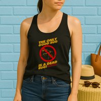 The Only Good Bug Is A Dead Bug Womens Tank Top