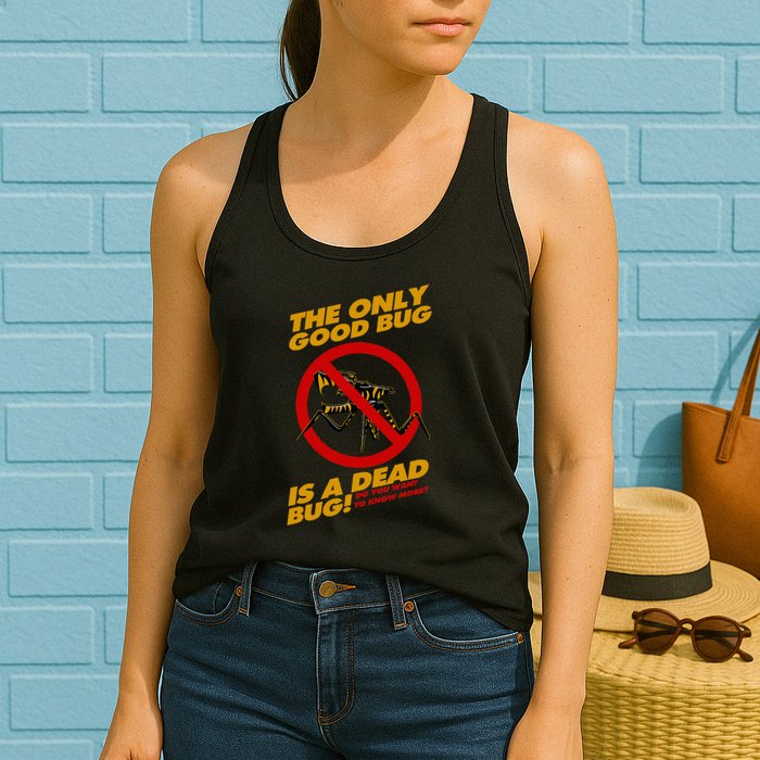 The Only Good Bug Is A Dead Bug Womens Tank Top