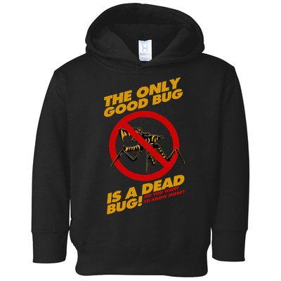 The Only Good Bug Is A Dead Bug Toddler Hoodie