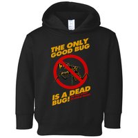 The Only Good Bug Is A Dead Bug Toddler Hoodie