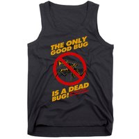 The Only Good Bug Is A Dead Bug Tank Top