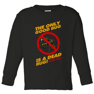 The Only Good Bug Is A Dead Bug Toddler Long Sleeve Shirt