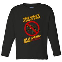 The Only Good Bug Is A Dead Bug Toddler Long Sleeve Shirt