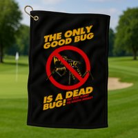 The Only Good Bug Is A Dead Bug Golf Towel