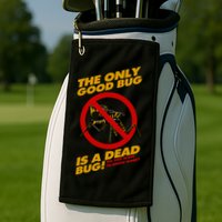 The Only Good Bug Is A Dead Bug Golf Towel