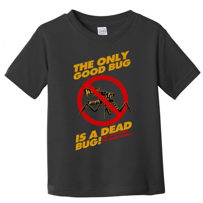 The Only Good Bug Is A Dead Bug Toddler T-Shirt