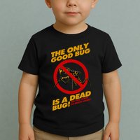 The Only Good Bug Is A Dead Bug Toddler T-Shirt
