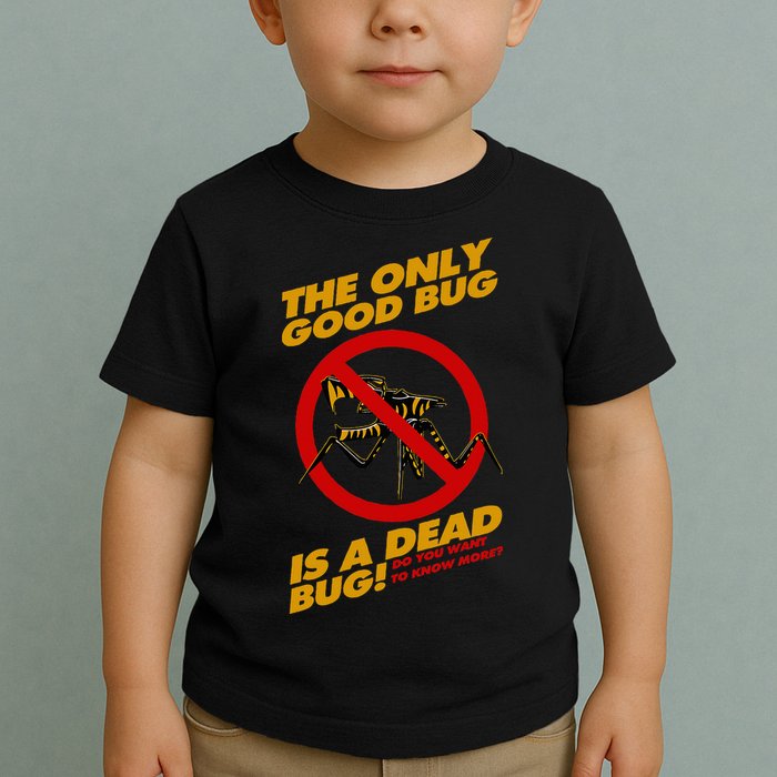 The Only Good Bug Is A Dead Bug Toddler T-Shirt