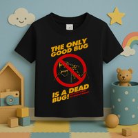 The Only Good Bug Is A Dead Bug Toddler T-Shirt