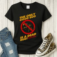 The Only Good Bug Is A Dead Bug Womens T-Shirt
