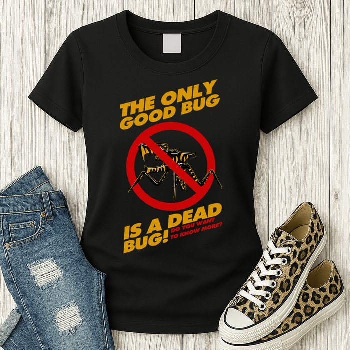 The Only Good Bug Is A Dead Bug Womens T-Shirt