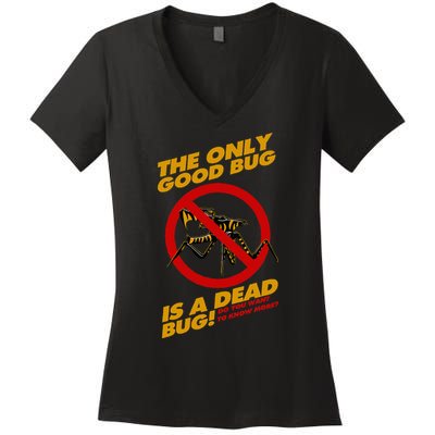 The Only Good Bug Is A Dead Bug Women's V-Neck T-Shirt