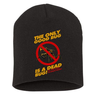 The Only Good Bug Is A Dead Bug Short Acrylic Beanie