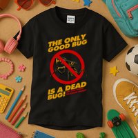 The Only Good Bug Is A Dead Bug Kids T-Shirt