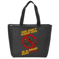 The Only Good Bug Is A Dead Bug Zip Tote Bag