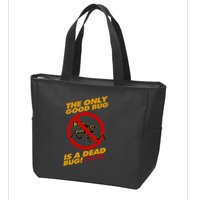The Only Good Bug Is A Dead Bug Zip Tote Bag