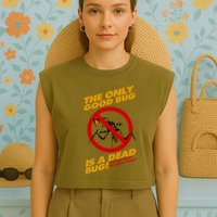 The Only Good Bug Is A Dead Bug Garment-Dyed Women's Muscle Tee