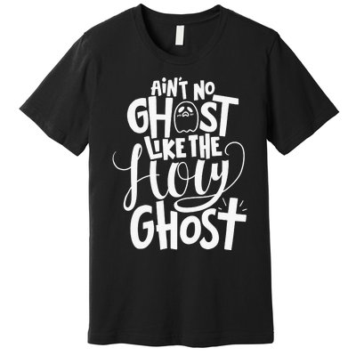 The Only Ghost I Know Is The Holy Ghost Halloween Christian Premium T-Shirt