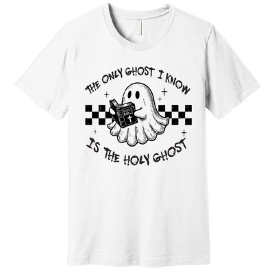 The Only Ghost I Know Is The Holy Ghost Halloween Premium T-Shirt