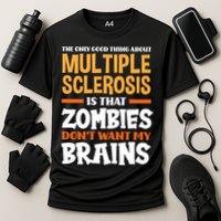 The Only Good Thing About Multiple Sclerosis Funny Ms Gift Performance Shirt